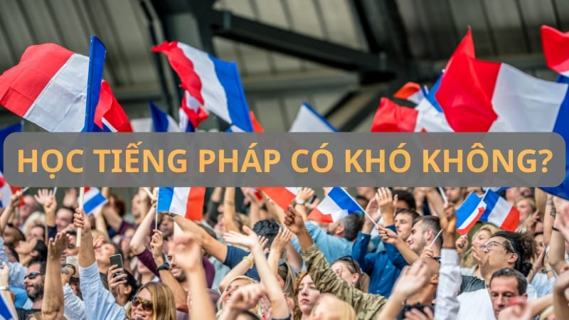 Học tiếng pháp có khó không và lời khuyên dành cho người mới