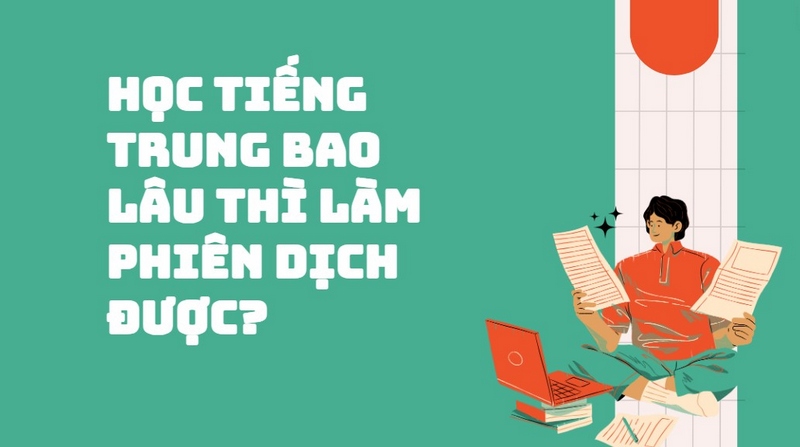 Học Tiếng Trung Bao Lâu Thì Làm Phiên Dịch Được