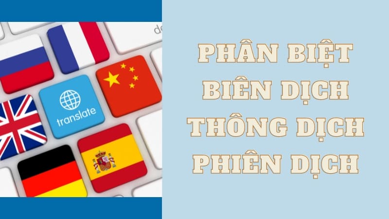 Cách Phân Biệt Biên Dịch, Thông Dịch, Phiên Dịch Mới Nhất 2024