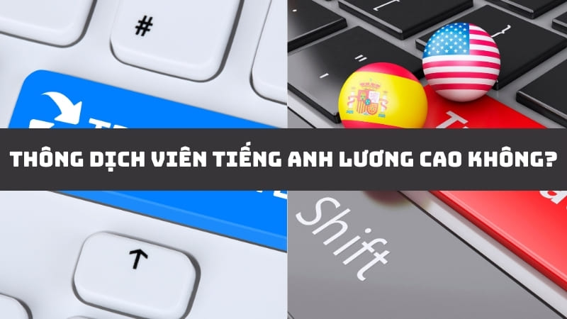 Thông Dịch Viên Tiếng Anh Có Mức Lương Như Thế Nào?