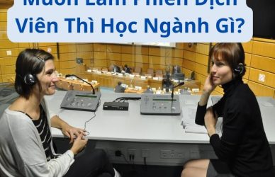 Muốn Làm Phiên Dịch Viên Thì Học Ngành Gì?