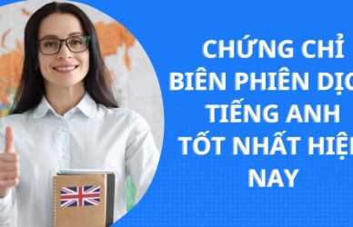 Chứng Chỉ Biên Phiên Dịch Tiếng Anh Tốt Nhất Hiện Nay